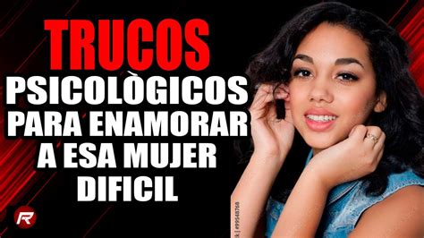 trucos psicológicos para enamorar a una mujer difícil|Psicología para enamorar a una mujer: trucos y consejos